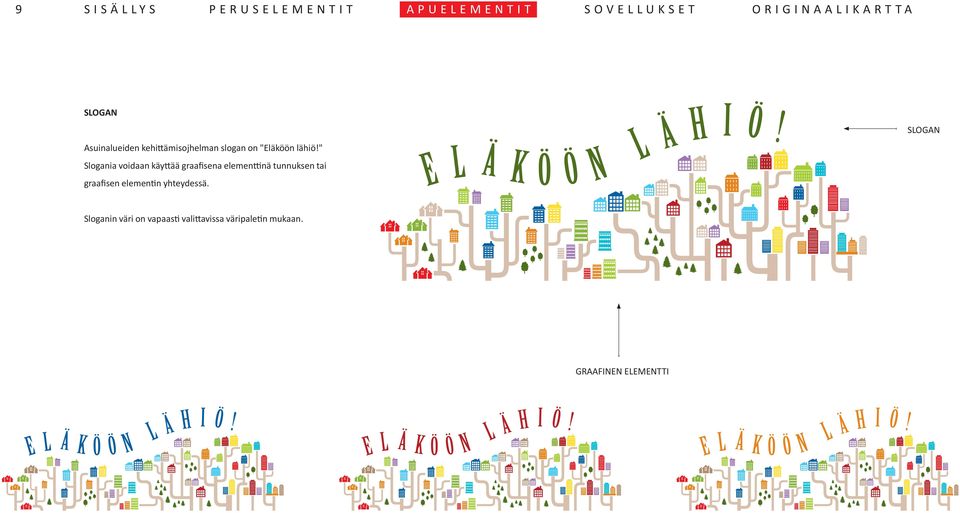 " Slogania voidaan käyttää graafisena elementtinä tunnuksen tai graafisen elementin