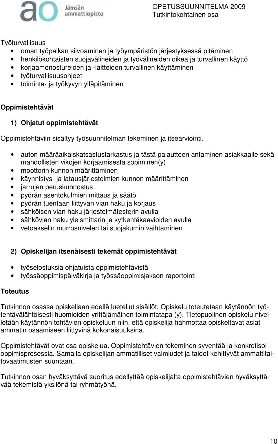auton määräaikaiskatsastustarkastus ja tästä palautteen antaminen asiakkaalle sekä mahdollisten vikojen korjaamisesta sopiminen(y) moottorin kunnon määrittäminen käynnistys- ja latausjärjestelmien