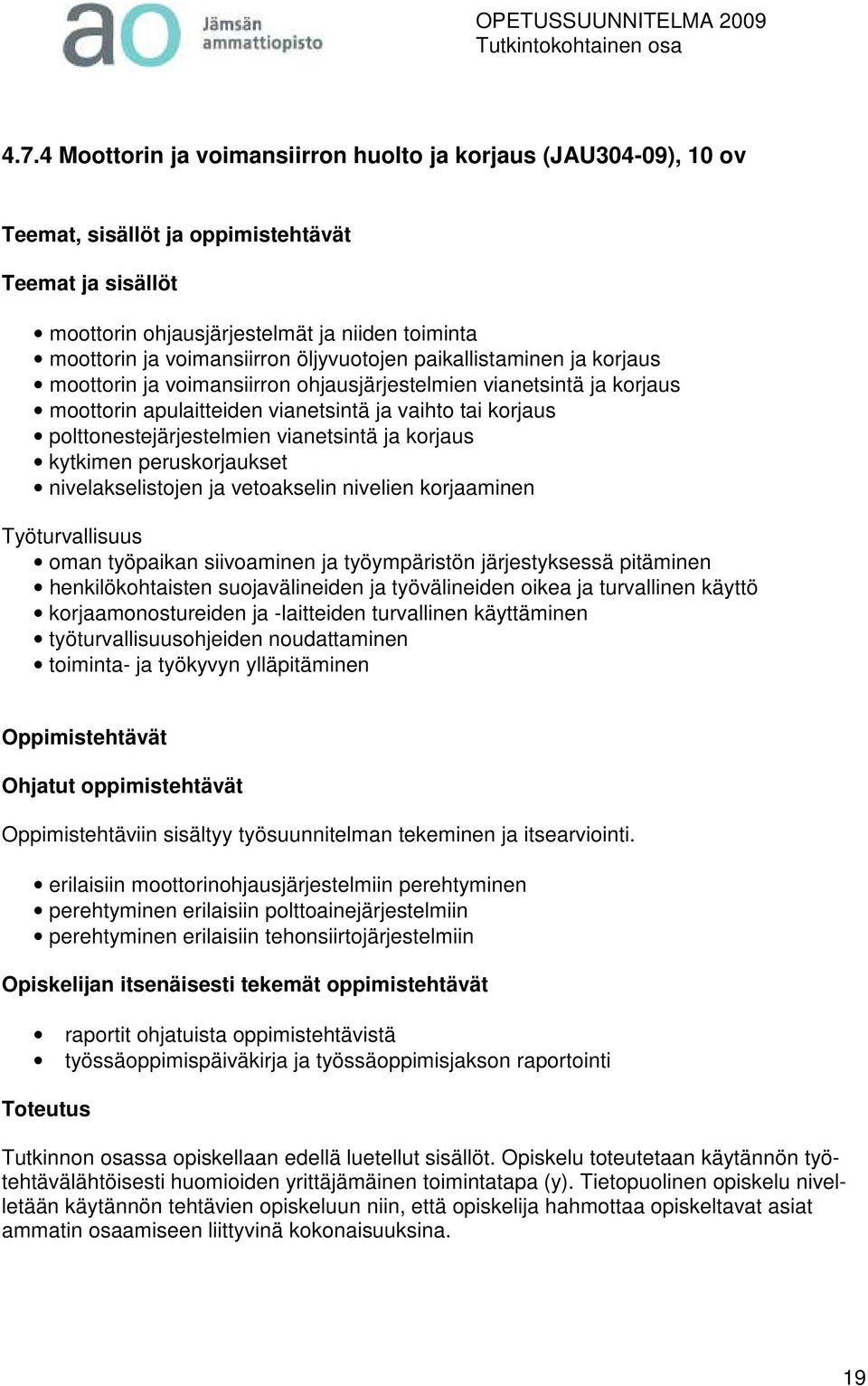 vianetsintä ja korjaus kytkimen peruskorjaukset nivelakselistojen ja vetoakselin nivelien korjaaminen Työturvallisuus oman työpaikan siivoaminen ja työympäristön järjestyksessä pitäminen