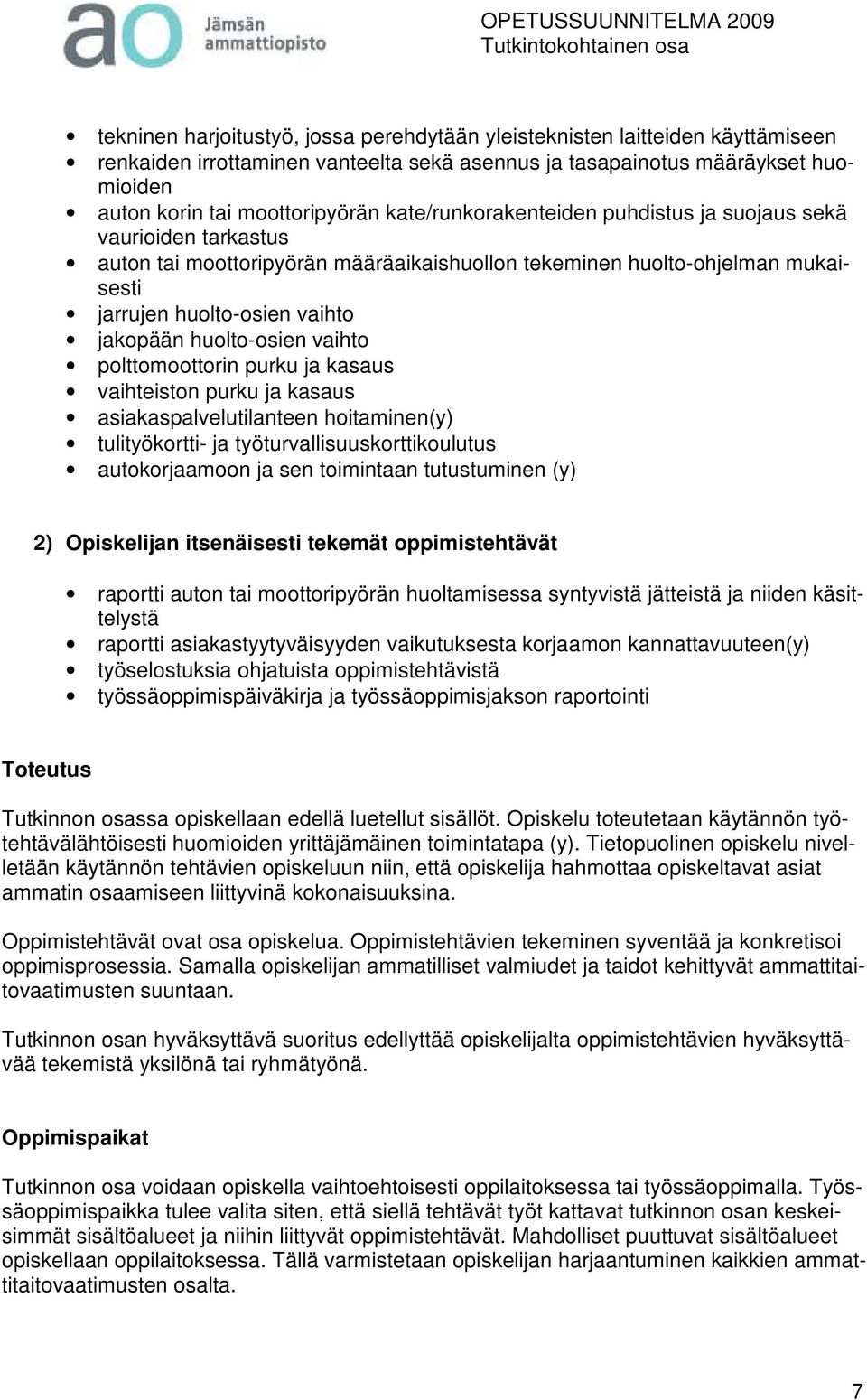 huolto-osien vaihto polttomoottorin purku ja kasaus vaihteiston purku ja kasaus asiakaspalvelutilanteen hoitaminen(y) tulityökortti- ja työturvallisuuskorttikoulutus autokorjaamoon ja sen toimintaan