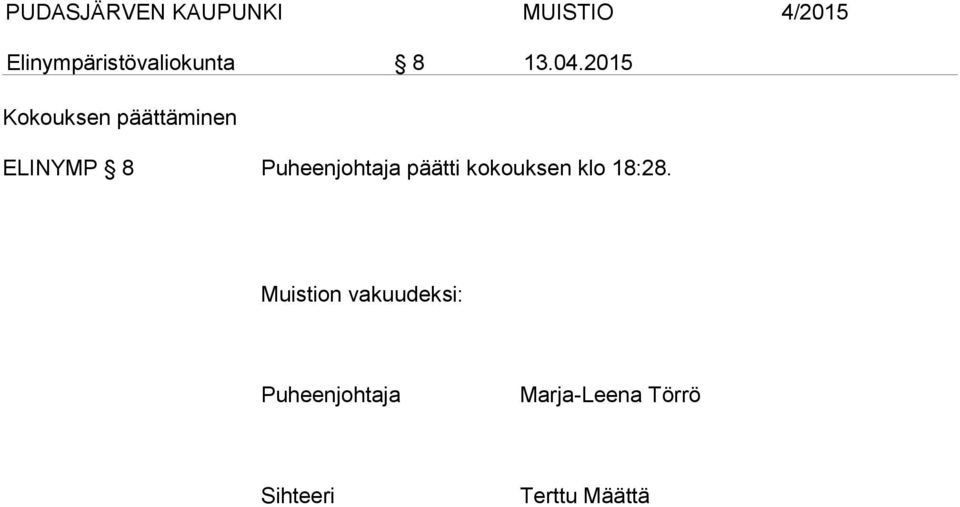 Puheenjohtaja päätti kokouksen klo 18:28.