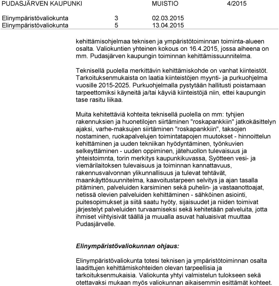 Tarkoituksenmukaista on laatia kiinteistöjen myynti- ja purkuohjelma vuosille 2015-2025.