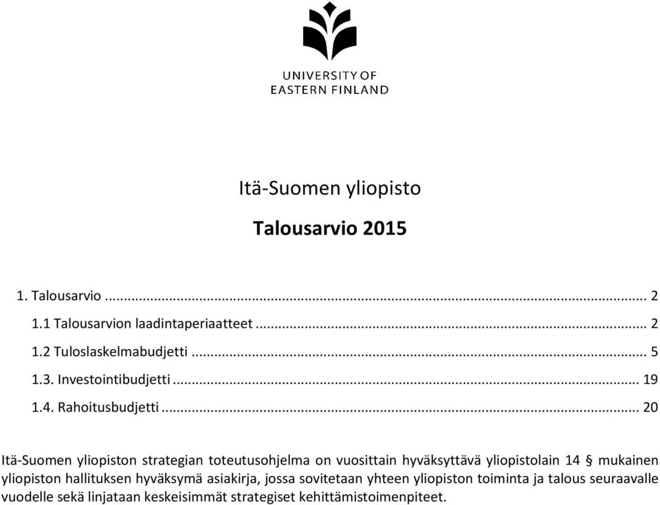 .. 20 Itä-Suomen yliopiston strategian toteutusohjelma on vuosittain hyväksyttävä yliopistolain 14 mukainen yliopiston