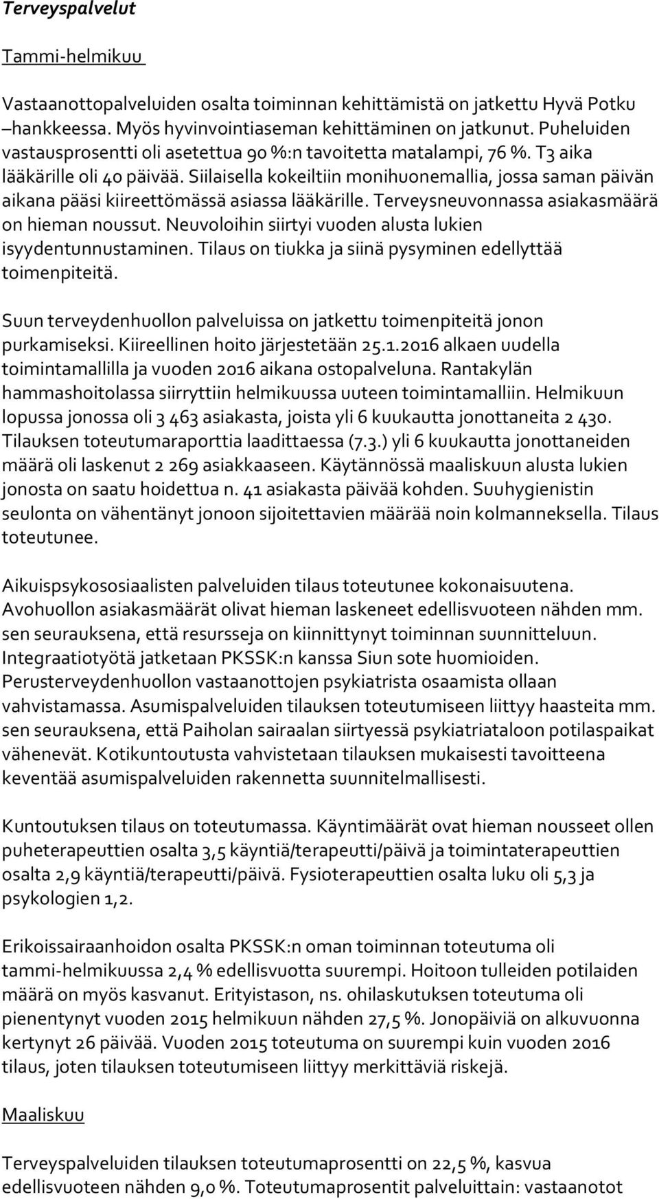 Siilaisella kokeiltiin monihuonemallia, jossa saman päivän aikana pääsi kiireettömässä asiassa lääkärille. Terveysneuvonnassa asiakasmäärä on hieman noussut.