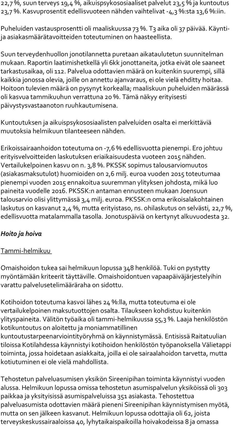 Suun terveydenhuollon jonotilannetta puretaan aikataulutetun suunnitelman mukaan. Raportin laatimishetkellä yli 6kk jonottaneita, jotka eivät ole saaneet tarkastusaikaa, oli 112.