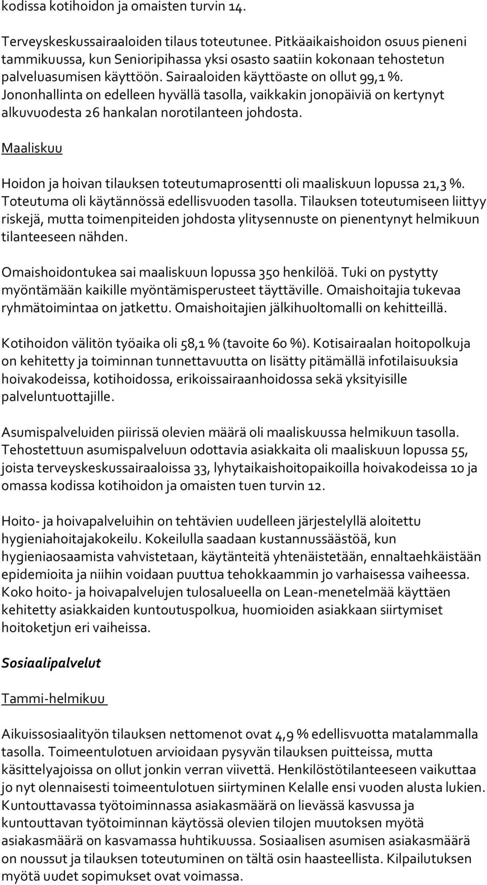 Jononhallinta on edelleen hyvällä tasolla, vaikkakin jonopäiviä on kertynyt alkuvuodesta 26 hankalan norotilanteen johdosta.