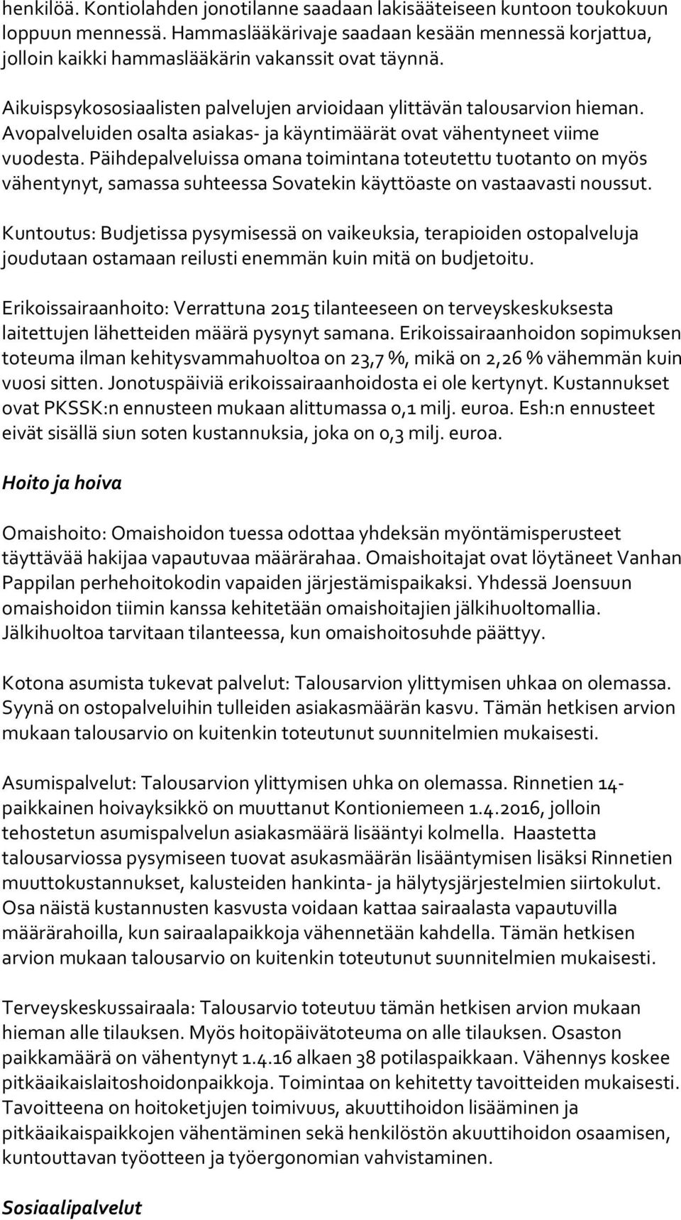 Päihdepalveluissa omana toimintana toteutettu tuotanto on myös vähentynyt, samassa suhteessa Sovatekin käyttöaste on vastaavasti noussut.