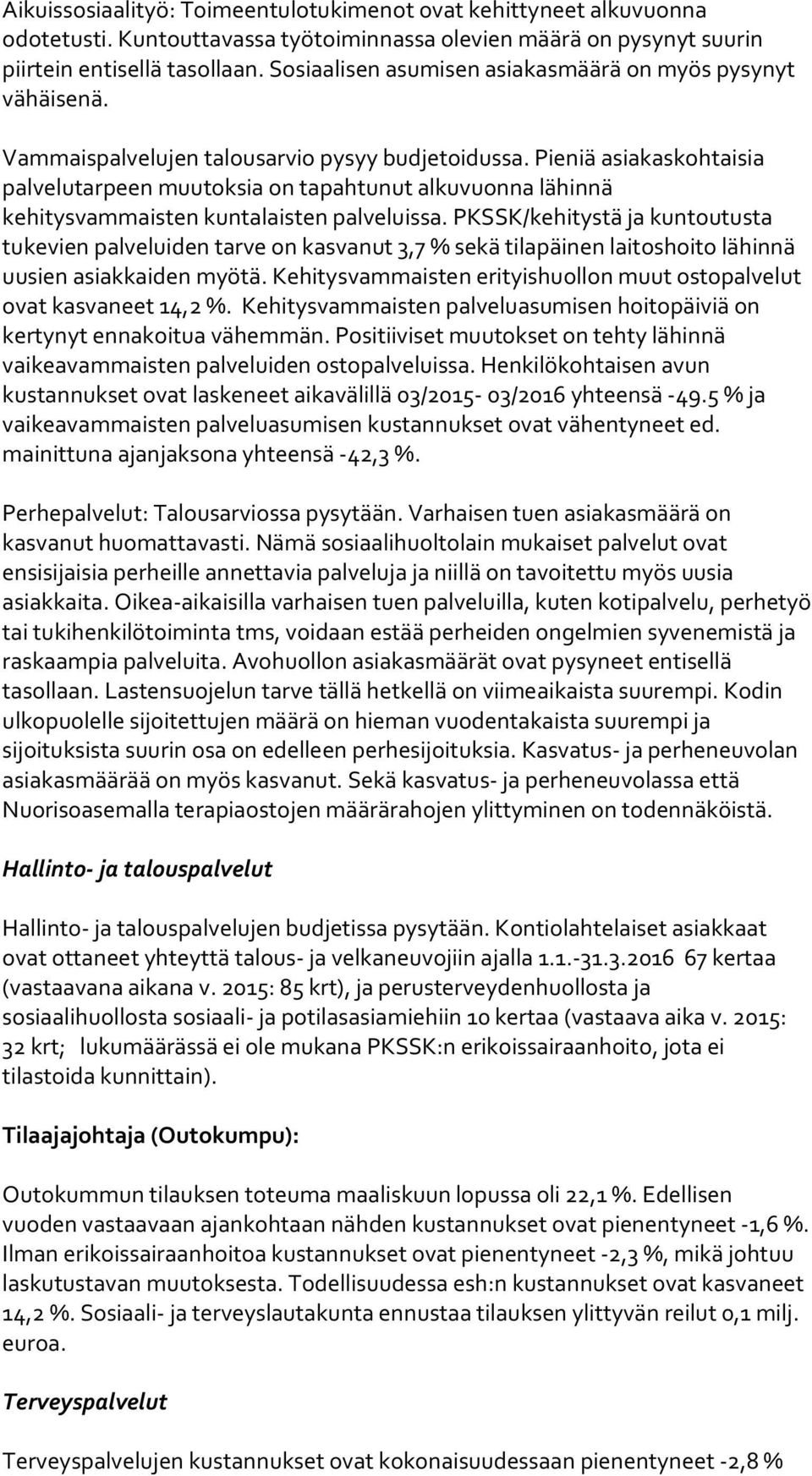 Pieniä asiakaskohtaisia palvelutarpeen muutoksia on tapahtunut alkuvuonna lähinnä kehitysvammaisten kuntalaisten palveluissa.