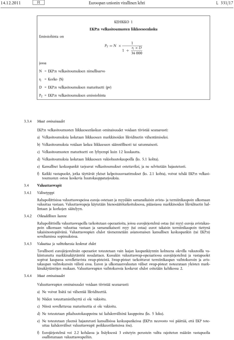 Korko (%) D = EKP:n velkasitoumuksen maturiteetti (pv) P T = EKP:n velkasitoumuksen emissiohinta 3.