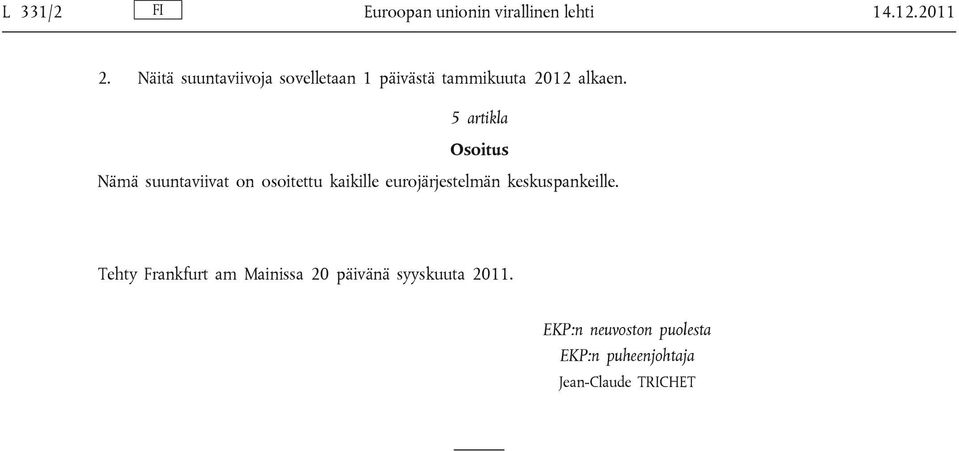 5 artikla Osoitus Nämä suuntaviivat on osoitettu kaikille eurojärjestelmän