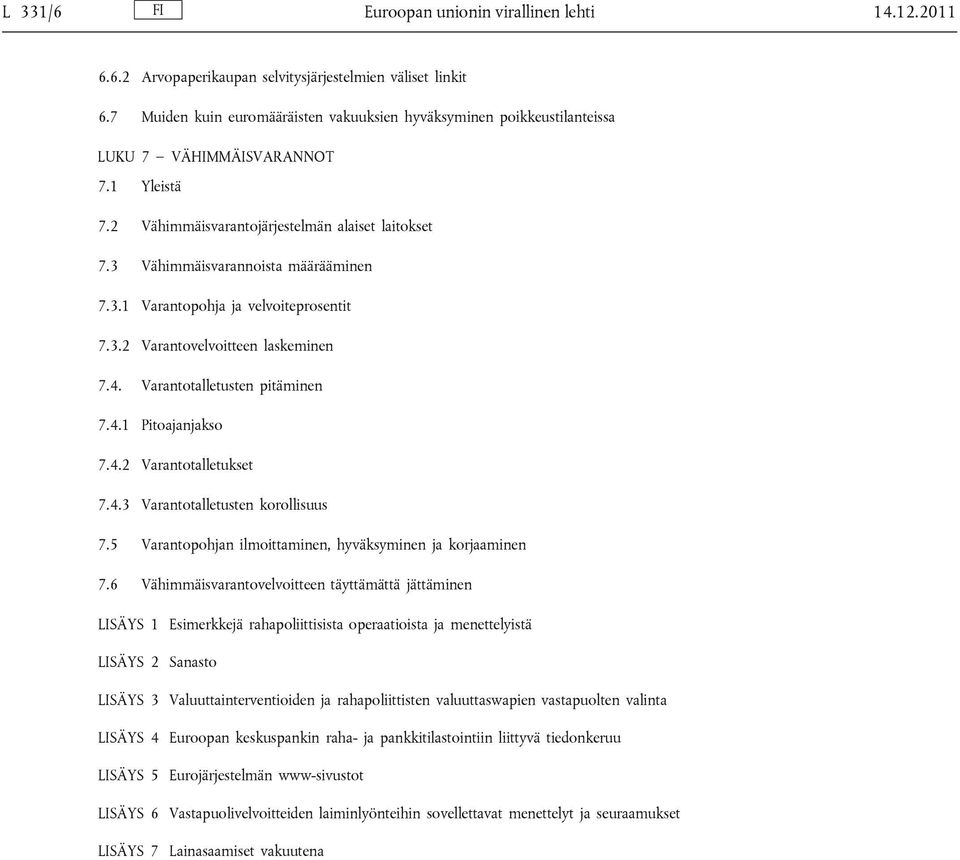 3.1 Varantopohja ja velvoiteprosentit 7.3.2 Varantovelvoitteen laskeminen 7.4. Varantotalletusten pitäminen 7.4.1 Pitoajanjakso 7.4.2 Varantotalletukset 7.4.3 Varantotalletusten korollisuus 7.