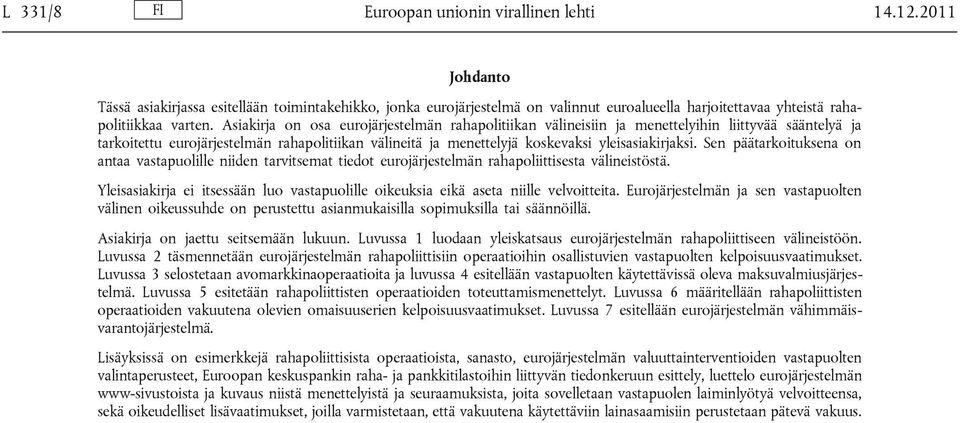 Asiakirja on osa eurojärjestelmän rahapolitiikan välineisiin ja menettelyihin liittyvää sääntelyä ja tarkoitettu eurojärjestelmän rahapolitiikan välineitä ja menettelyjä koskevaksi yleisasiakirjaksi.