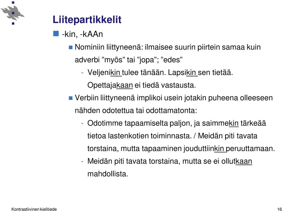 Verbiin liittyneenä implikoi usein jotakin puheena olleeseen nähden odotettua tai odottamatonta: - Odotimme tapaamiselta paljon, ja