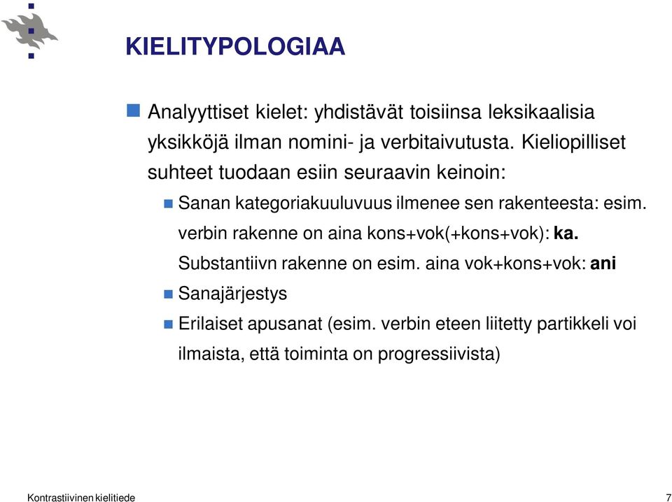 verbin rakenne on aina kons+vok(+kons+vok): ka. Substantiivn rakenne on esim.