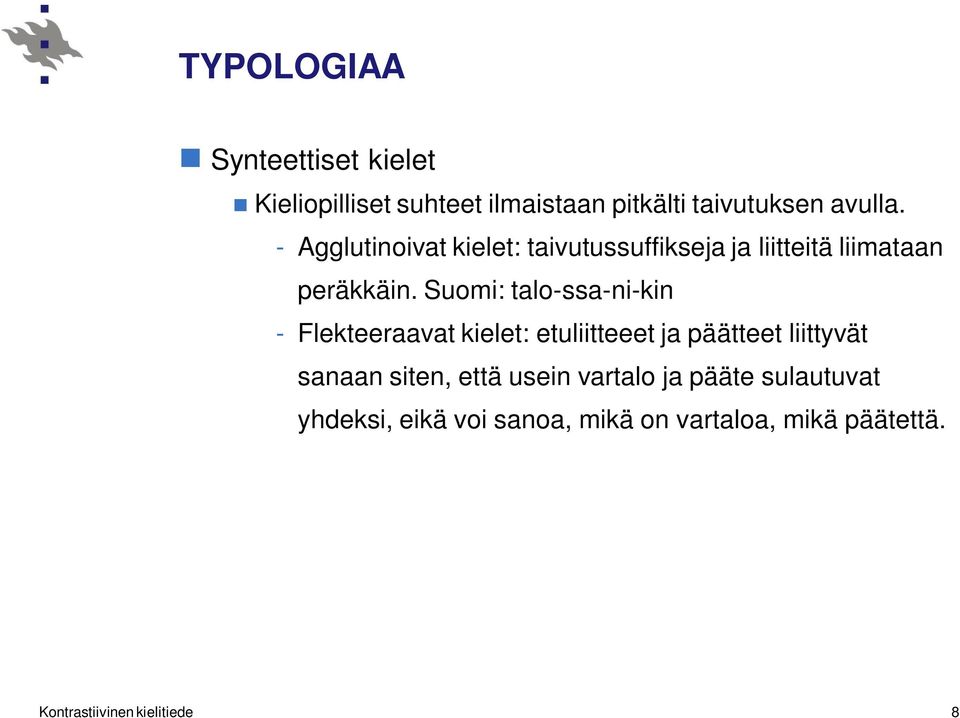 Suomi: talo-ssa-ni-kin - Flekteeraavat kielet: etuliitteeet ja päätteet liittyvät sanaan siten,