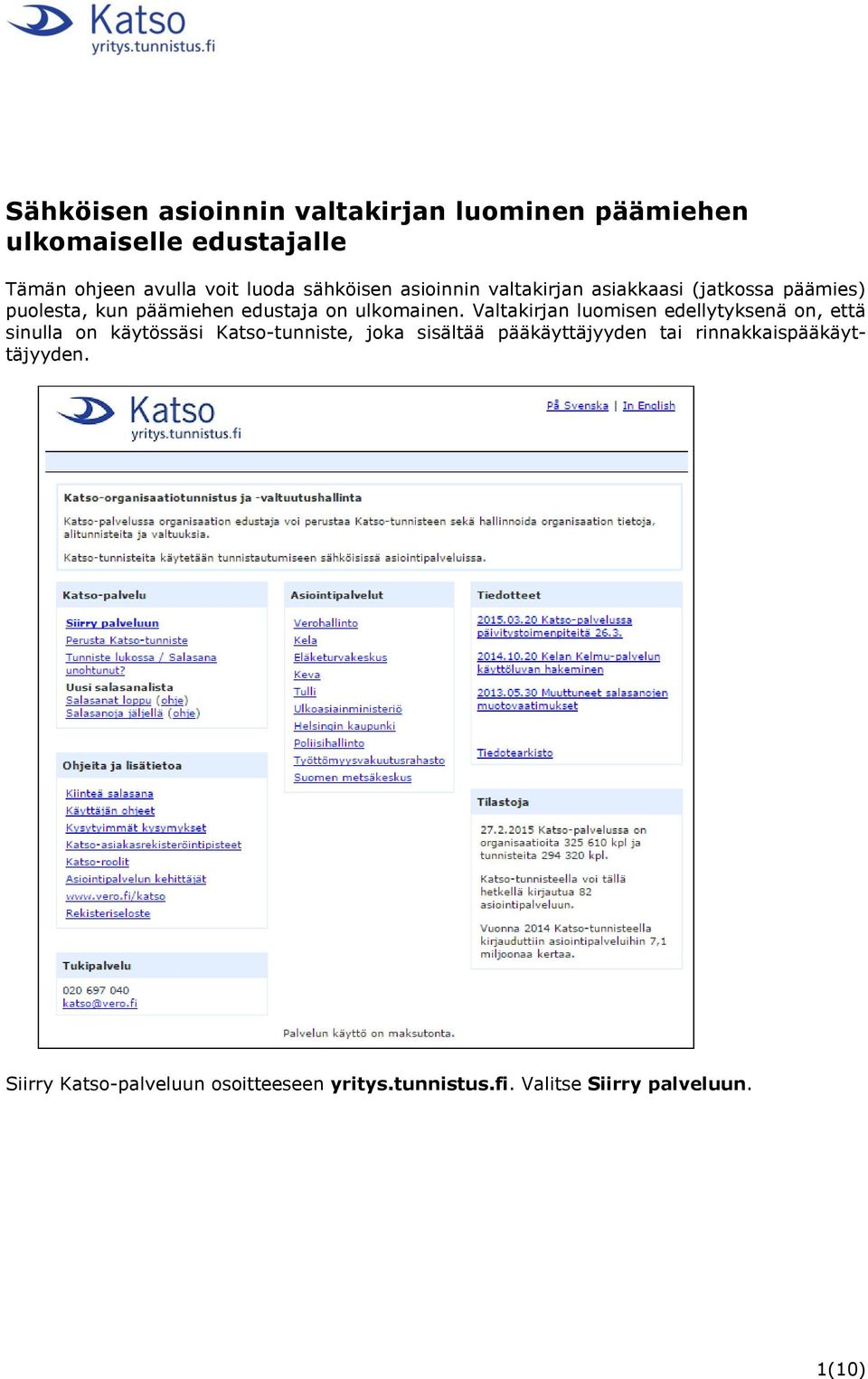 Valtakirjan luomisen edellytyksenä on, että sinulla on käytössäsi Katso-tunniste, joka sisältää pääkäyttäjyyden