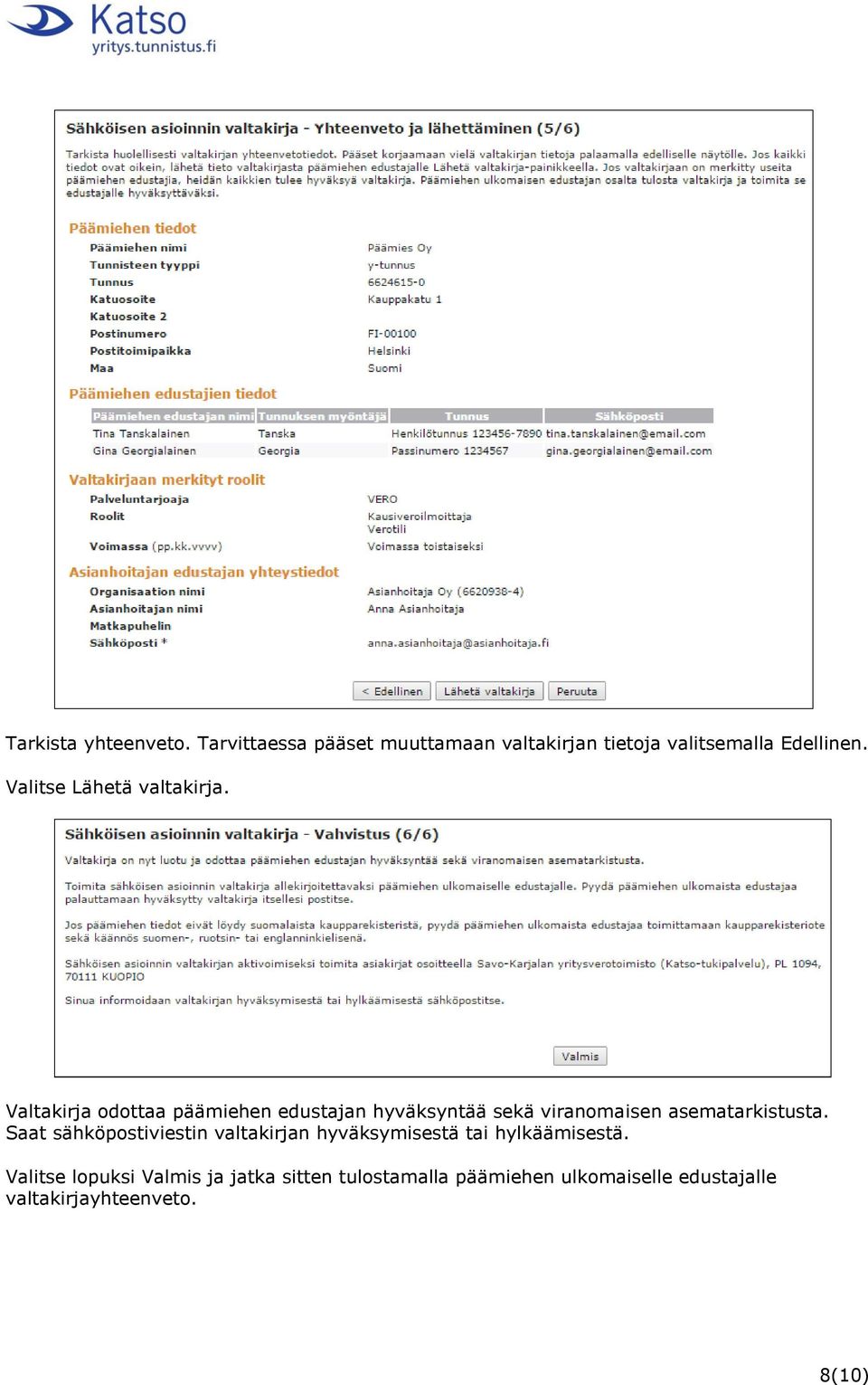 Valtakirja odottaa päämiehen edustajan hyväksyntää sekä viranomaisen asematarkistusta.