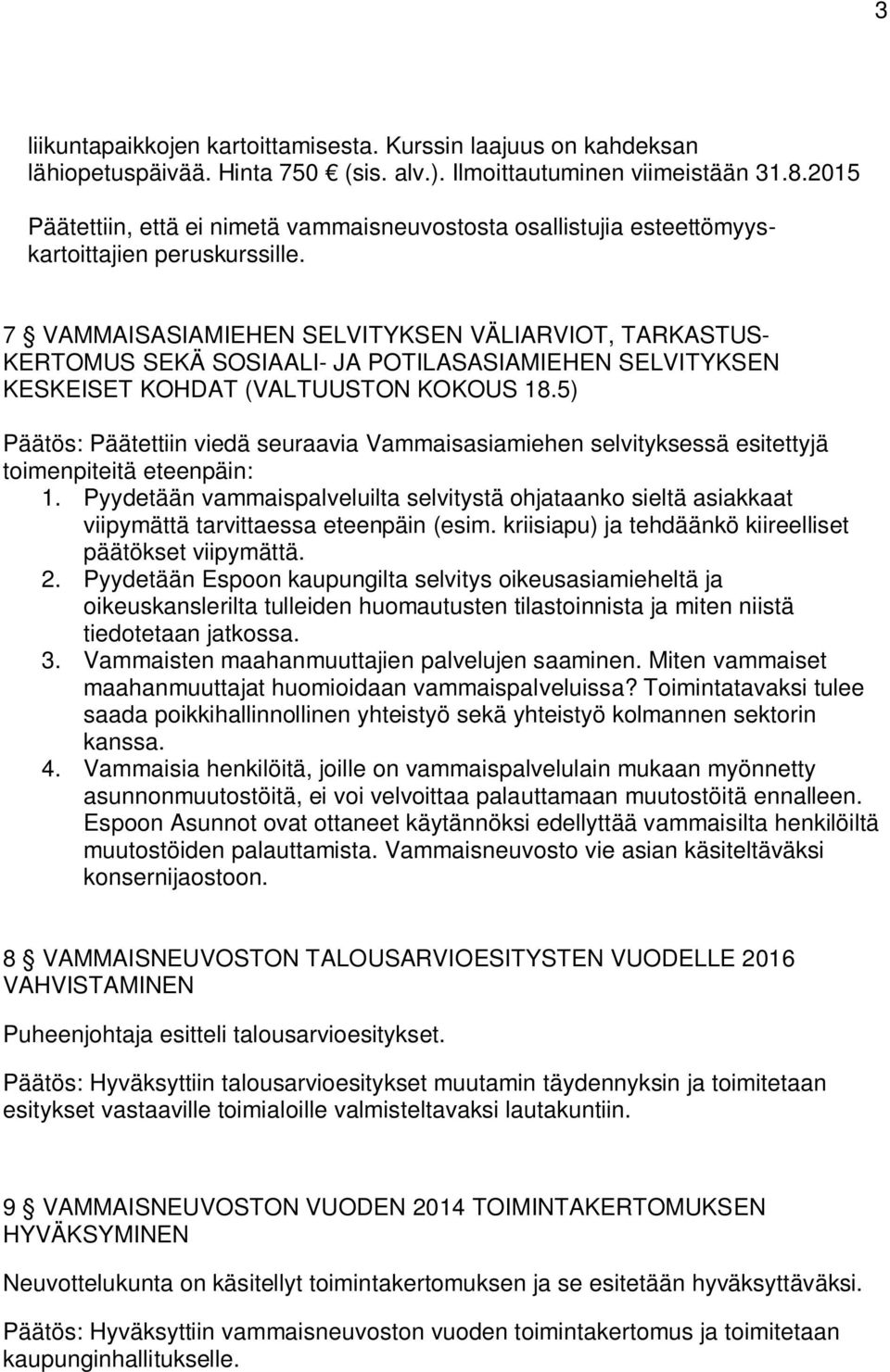 7 VAMMAISASIAMIEHEN SELVITYKSEN VÄLIARVIOT, TARKASTUS- KERTOMUS SEKÄ SOSIAALI- JA POTILASASIAMIEHEN SELVITYKSEN KESKEISET KOHDAT (VALTUUSTON KOKOUS 18.