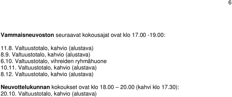 Valtuustotalo, vihreiden ryhmähuone 10.11. Valtuustotalo, kahvio (alustava) 8.12.