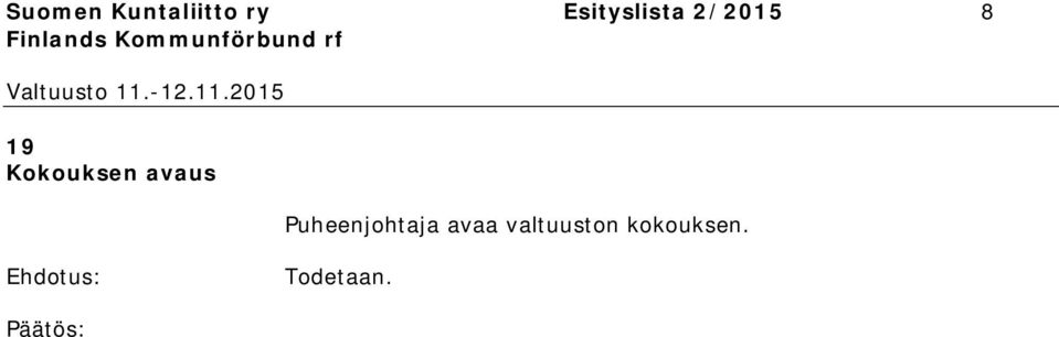 Kokouksen avaus Puheenjohtaja