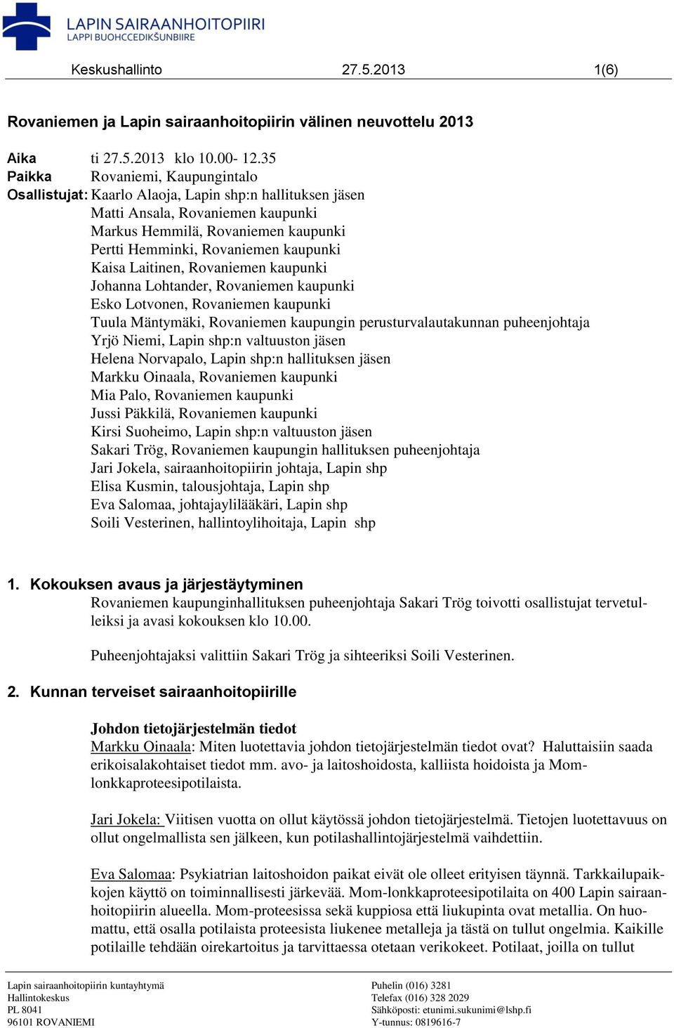 kaupunki Kaisa Laitinen, Rovaniemen kaupunki Johanna Lohtander, Rovaniemen kaupunki Esko Lotvonen, Rovaniemen kaupunki Tuula Mäntymäki, Rovaniemen kaupungin perusturvalautakunnan puheenjohtaja Yrjö