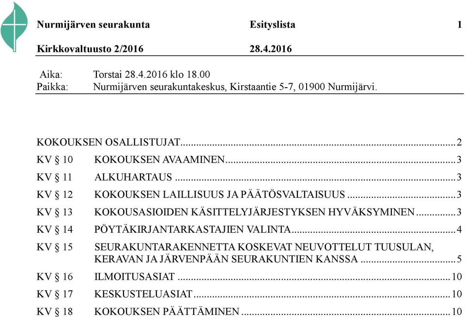 .. 3 KV 13 KOKOUSASIOIDEN KÄSITTELYJÄRJESTYKSEN HYVÄKSYMINEN... 3 KV 14 PÖYTÄKIRJANTARKASTAJIEN VALINTA.