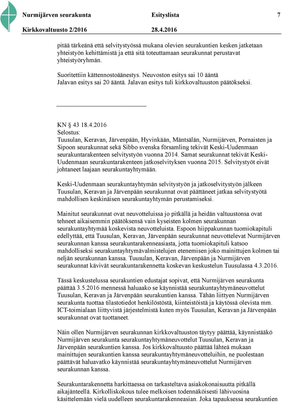 18.4.2016 Selostus: Tuusulan, Keravan, Järvenpään, Hyvinkään, Mäntsälän, Nurmijärven, Pornaisten ja Sipoon seurakunnat sekä Sibbo svenska församling tekivät Keski-Uudenmaan seurakuntarakenteen