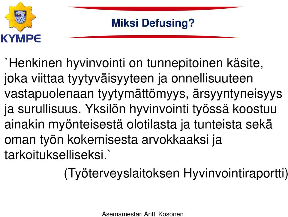 onnellisuuteen vastapuolenaan tyytymättömyys, ärsyyntyneisyys ja surullisuus.