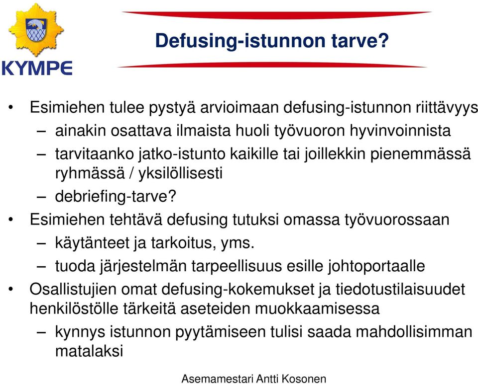 jatko-istunto kaikille tai joillekkin pienemmässä ryhmässä / yksilöllisesti debriefing-tarve?