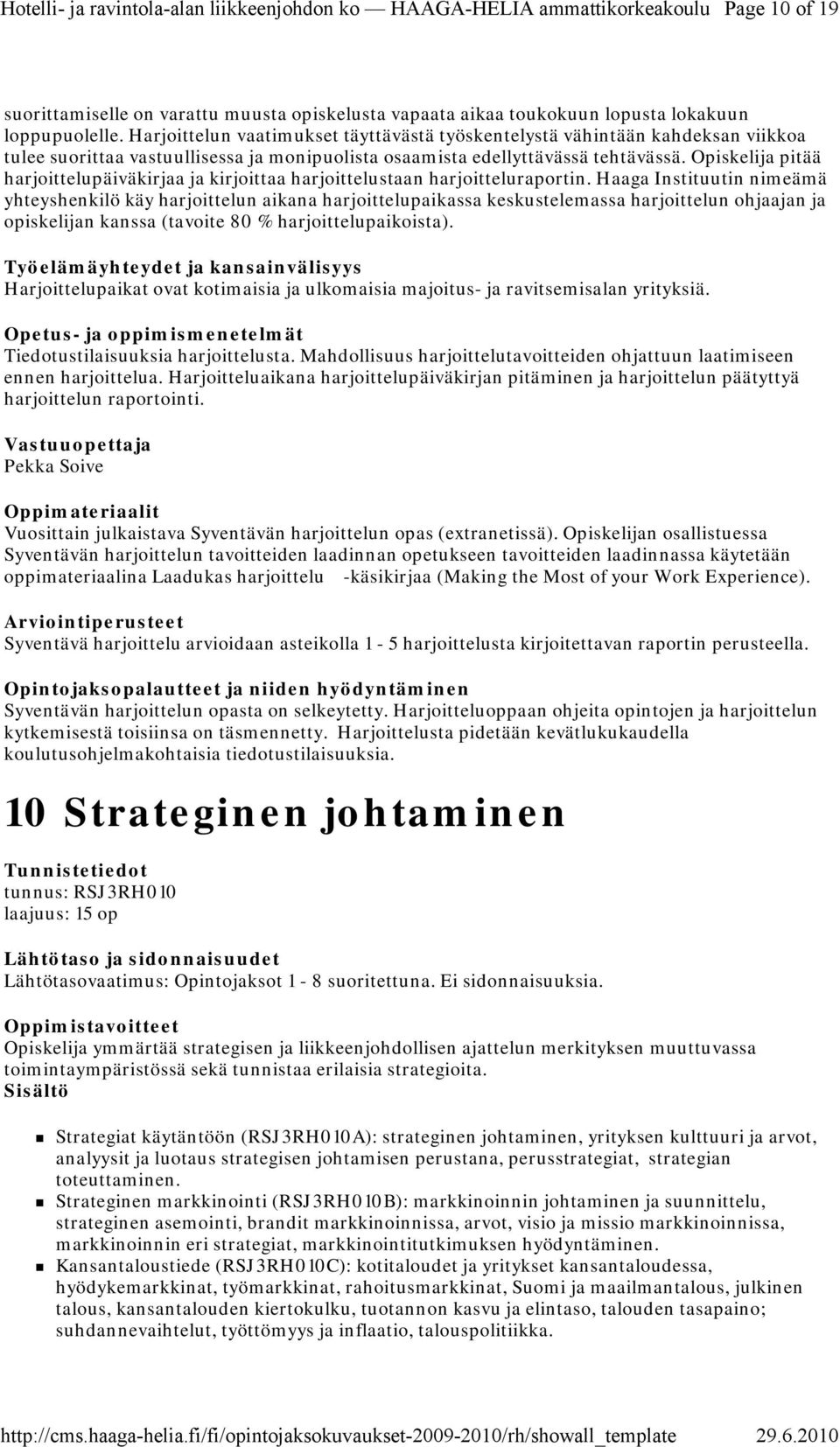 Opiskelija pitää harjoittelupäiväkirjaa ja kirjoittaa harjoittelustaan harjoitteluraportin.