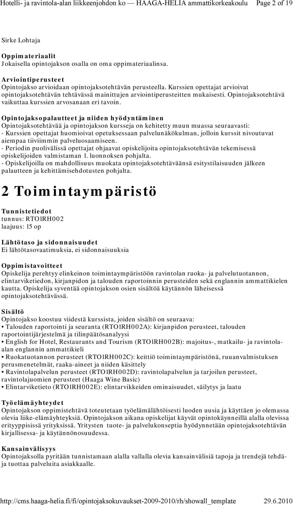 Opintojaksotehtävää ja opintojakson kursseja on kehitetty muun muassa seuraavasti: - Kurssien opettajat huomioivat opetuksessaan palvelunäkökulman, jolloin kurssit nivoutuvat aiempaa tiiviimmin