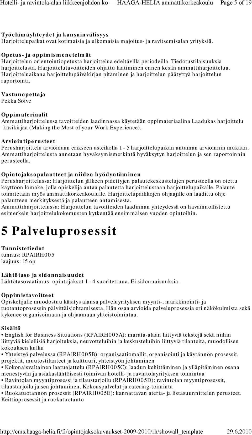 Harjoitteluaikana harjoittelupäiväkirjan pitäminen ja harjoittelun päätyttyä harjoittelun raportointi.