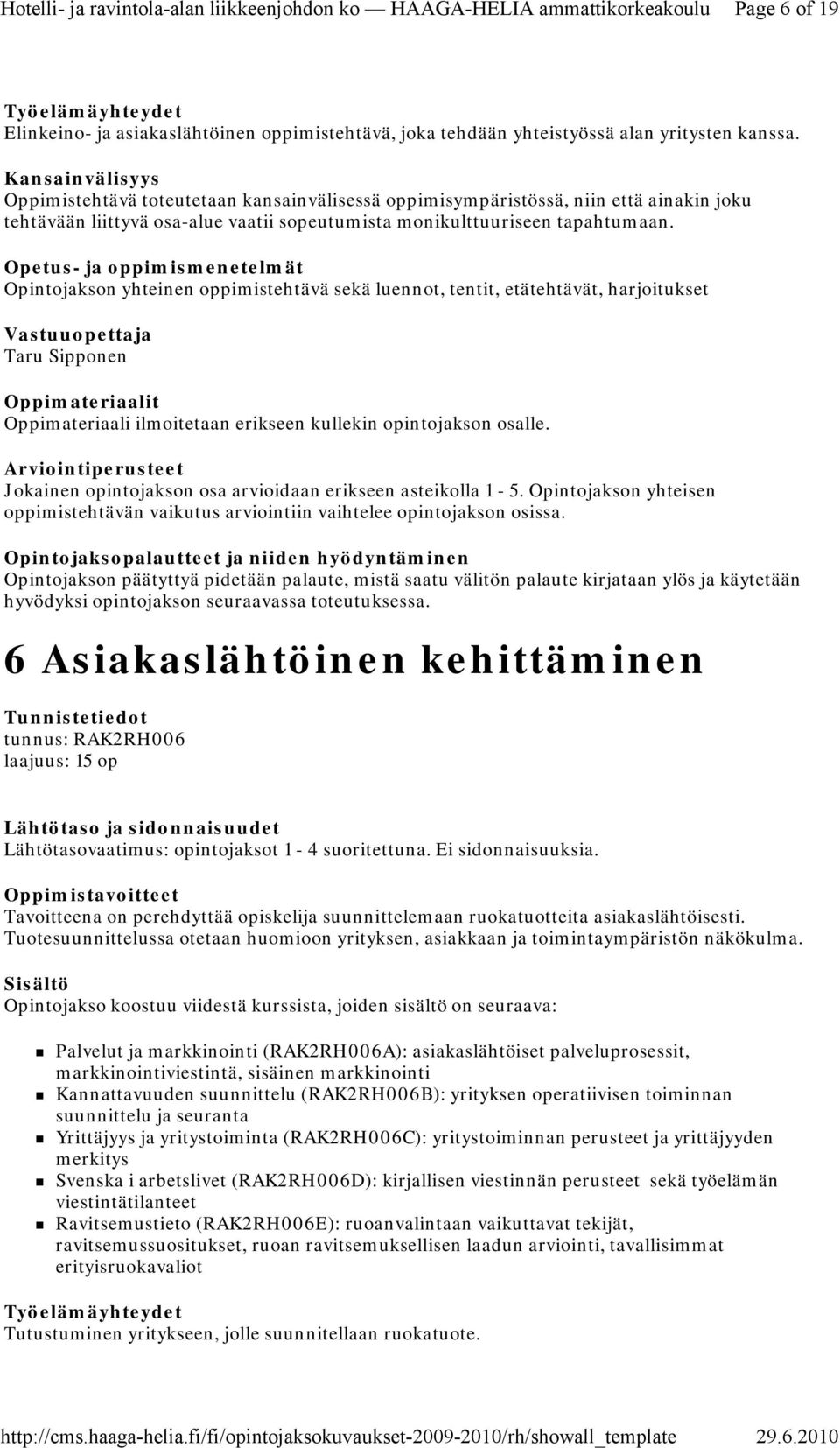 Opintojakson yhteinen oppimistehtävä sekä luennot, tentit, etätehtävät, harjoitukset Taru Sipponen Oppimateriaali ilmoitetaan erikseen kullekin opintojakson osalle.