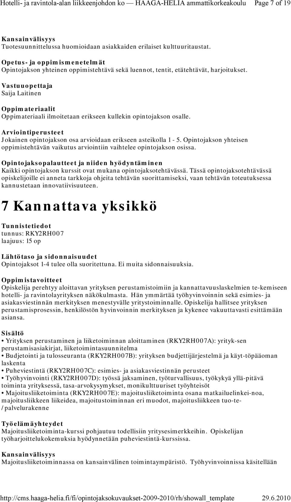 Opintojakson yhteisen oppimistehtävän vaikutus arviointiin vaihtelee opintojakson osissa. Kaikki opintojakson kurssit ovat mukana opintojaksotehtävässä.