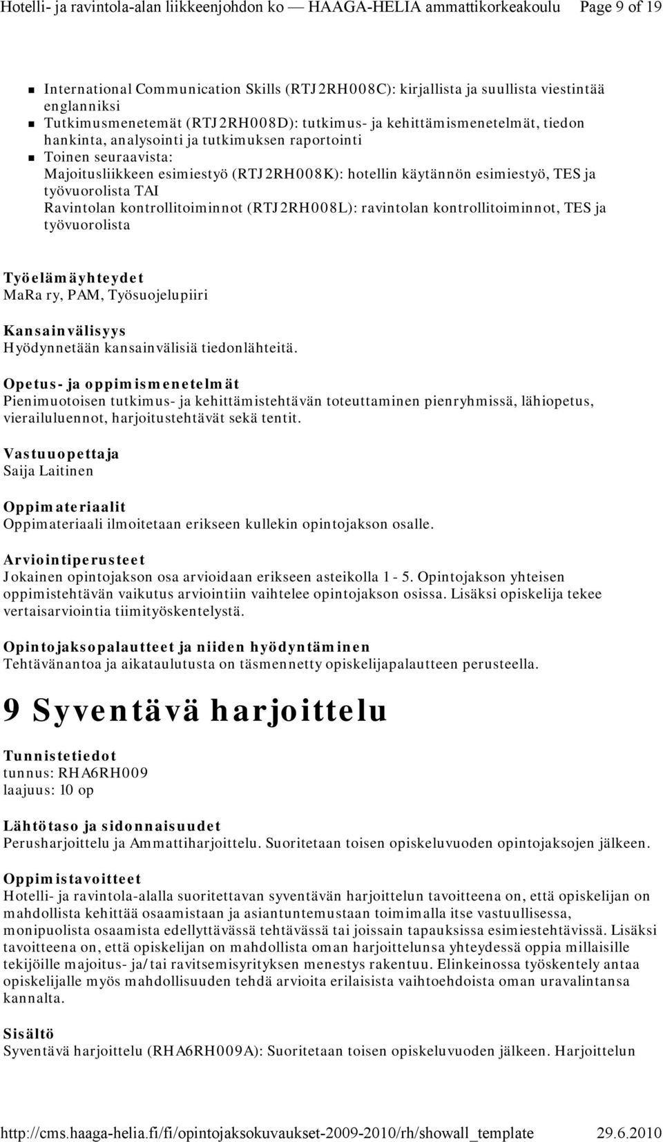 (RTJ2RH008L): ravintolan kontrollitoiminnot, TES ja työvuorolista MaRa ry, PAM, Työsuojelupiiri Hyödynnetään kansainvälisiä tiedonlähteitä.