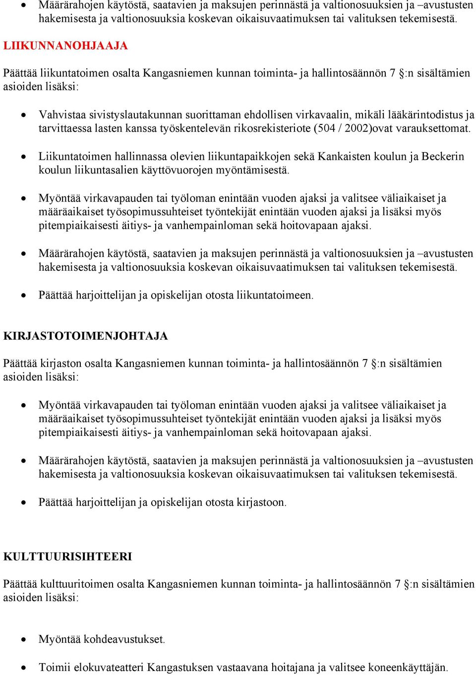 Päättää harjoittelijan ja opiskelijan otosta liikuntatoimeen.