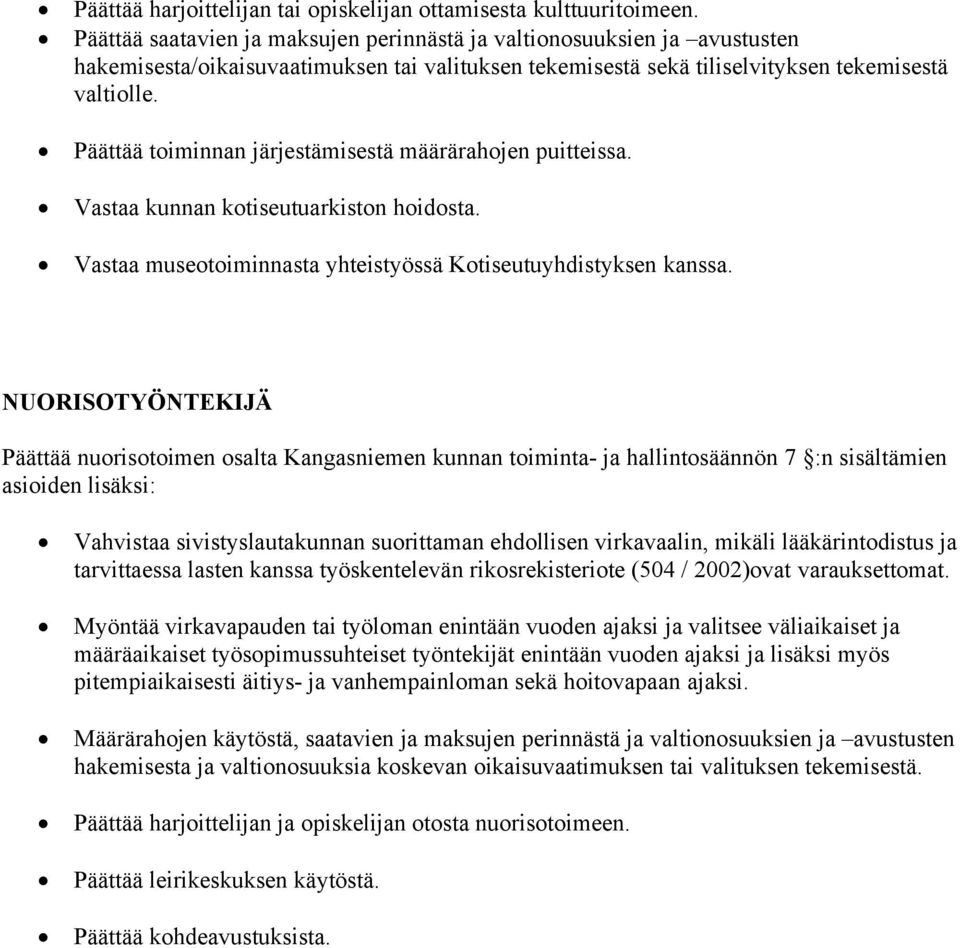Päättää toiminnan järjestämisestä määrärahojen puitteissa. Vastaa kunnan kotiseutuarkiston hoidosta. Vastaa museotoiminnasta yhteistyössä Kotiseutuyhdistyksen kanssa.
