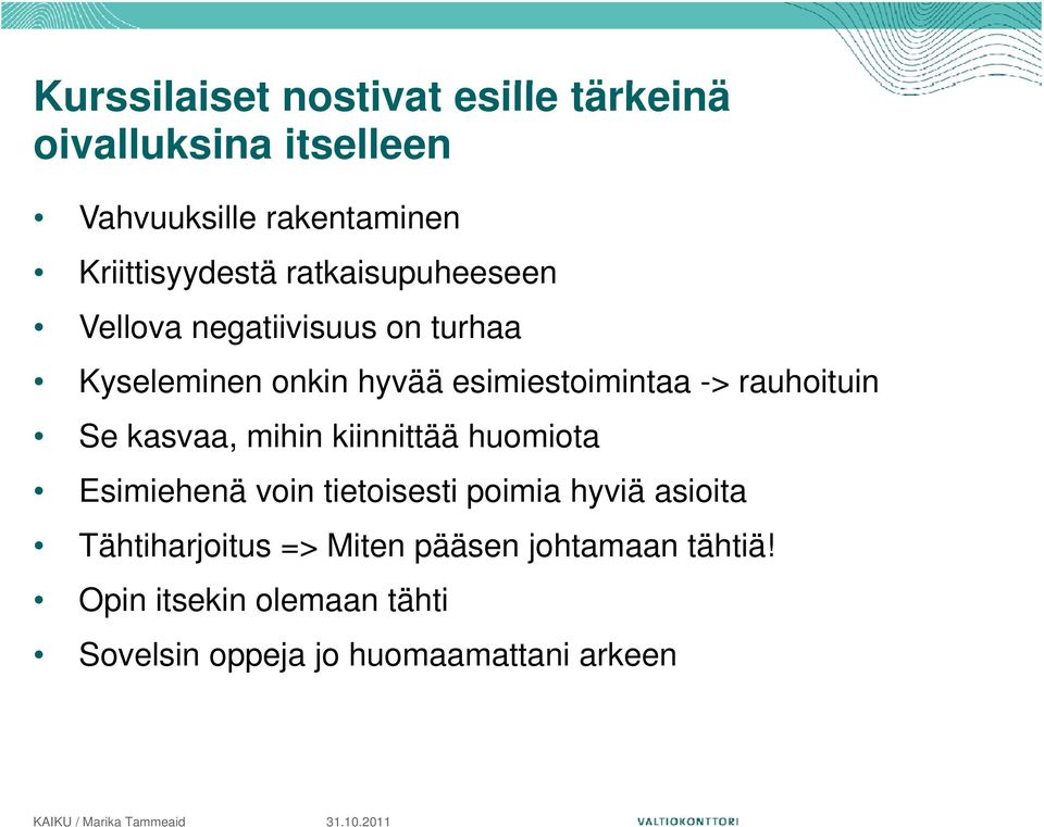 kasvaa, mihin kiinnittää huomiota Esimiehenä voin tietoisesti poimia hyviä asioita Tähtiharjoitus => Miten