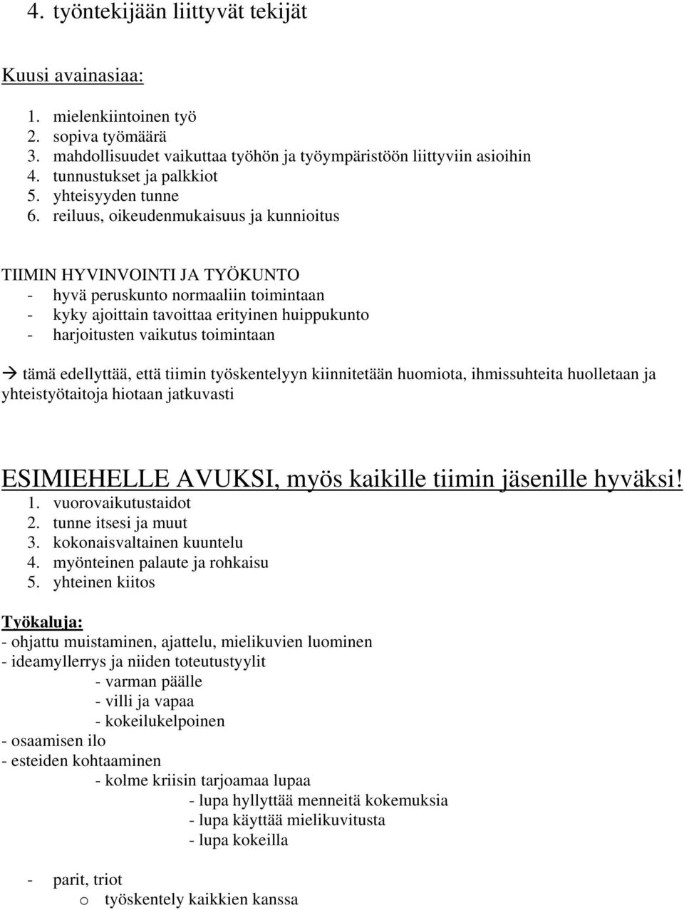 reiluus, oikeudenmukaisuus ja kunnioitus TIIMIN HYVINVOINTI JA TYÖKUNTO - hyvä peruskunto normaaliin toimintaan - kyky ajoittain tavoittaa erityinen huippukunto - harjoitusten vaikutus toimintaan