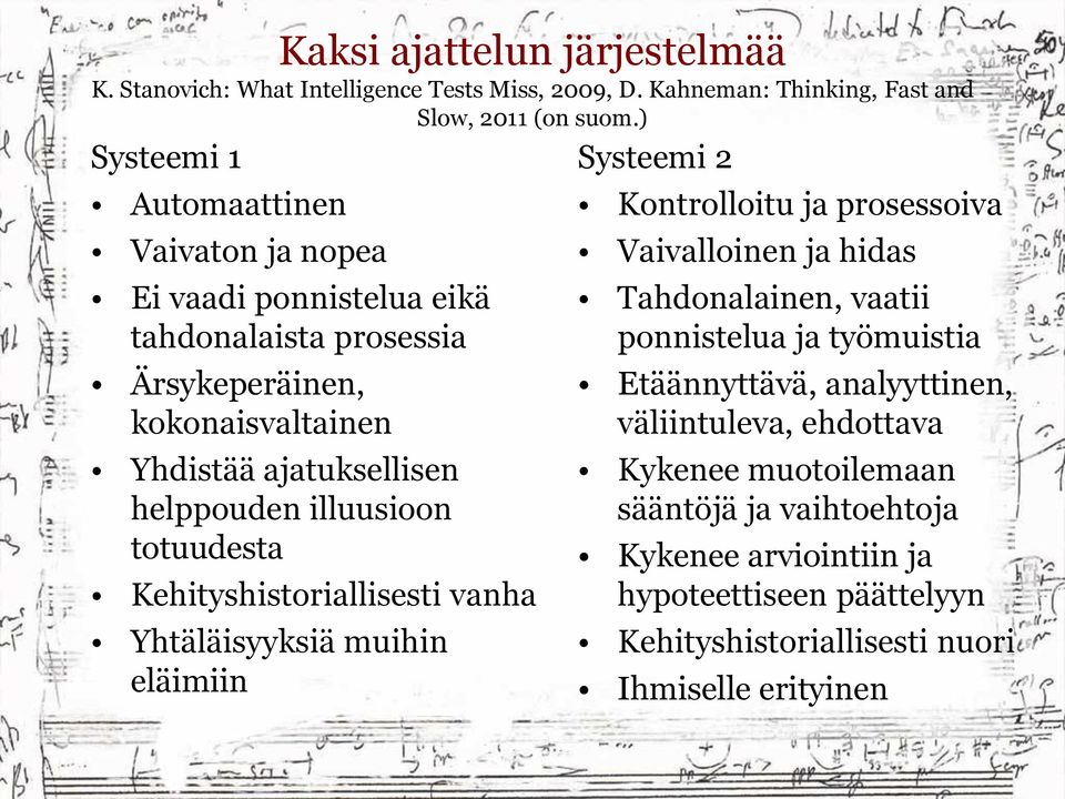 illuusioon totuudesta Kehityshistoriallisesti vanha Yhtäläisyyksiä muihin eläimiin Systeemi 2 Kontrolloitu ja prosessoiva Vaivalloinen ja hidas Tahdonalainen, vaatii