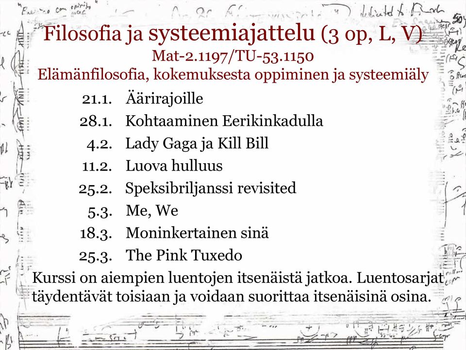 2. Lady Gaga ja Kill Bill 11.2. Luova hulluus 25.2. Speksibriljanssi revisited 5.3. Me, We 18.3. Moninkertainen sinä 25.