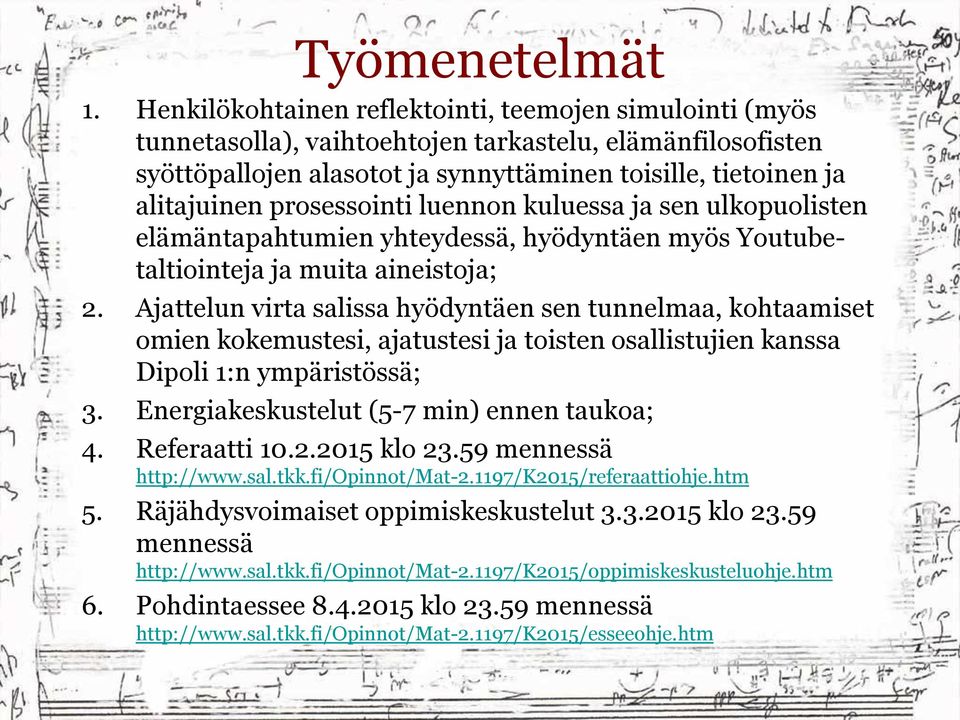 prosessointi luennon kuluessa ja sen ulkopuolisten elämäntapahtumien yhteydessä, hyödyntäen myös Youtubetaltiointeja ja muita aineistoja; 2.