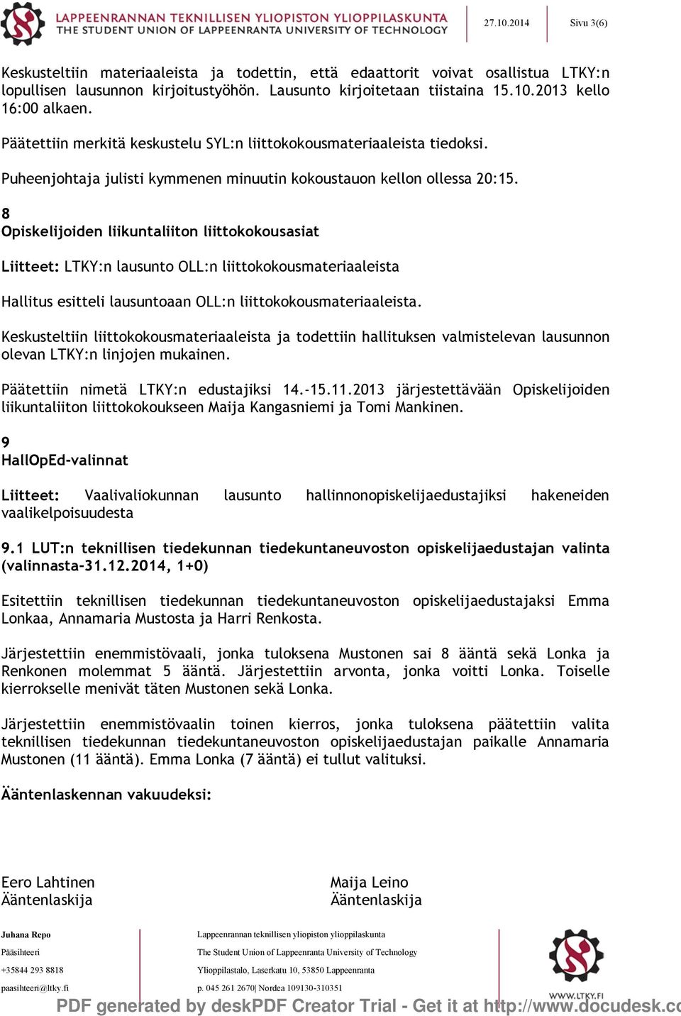 8 Opiskelijoiden liikuntaliiton liittokokousasiat Liitteet: LTKY:n lausunto OLL:n liittokokousmateriaaleista Hallitus esitteli lausuntoaan OLL:n liittokokousmateriaaleista.