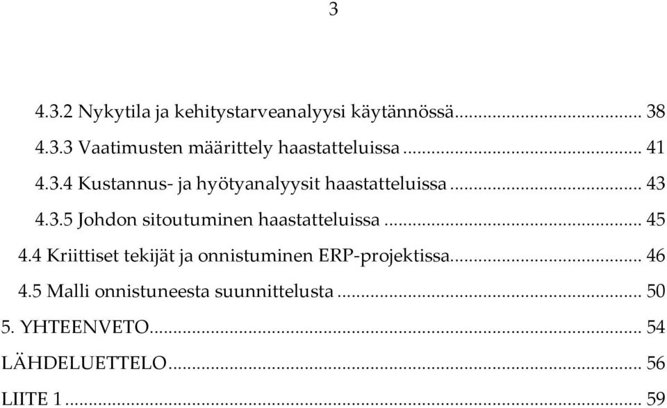 .. 45 4.4 Kriittiset tekijät ja onnistuminen ERP-projektissa... 46 4.