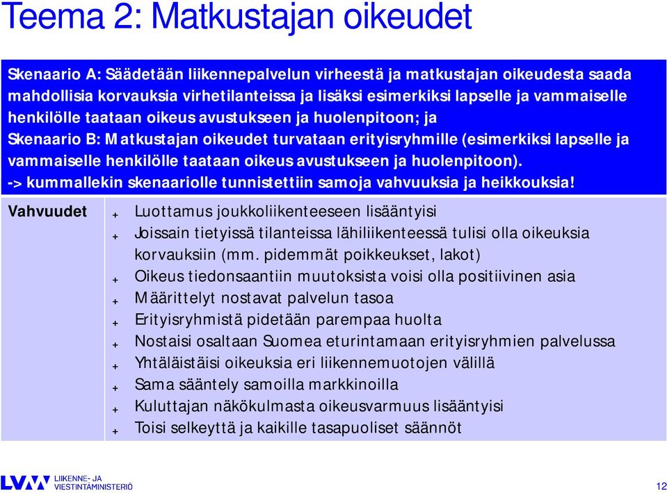 huolenpitoon). -> kummallekin skenaariolle tunnistettiin samoja vahvuuksia ja heikkouksia!