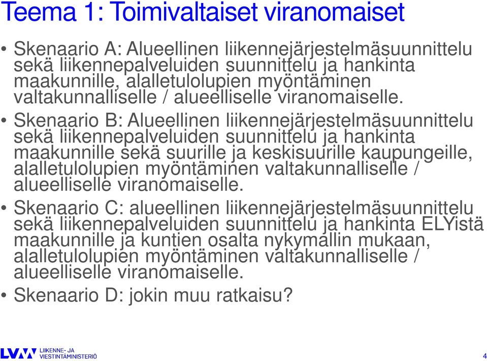 Skenaario B: Alueellinen liikennejärjestelmäsuunnittelu sekä liikennepalveluiden suunnittelu ja hankinta maakunnille sekä suurille ja keskisuurille kaupungeille, alalletulolupien