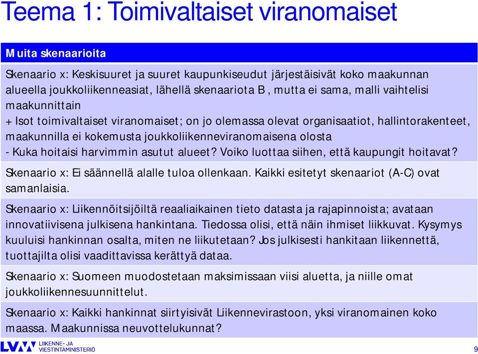 hoitaisi harvimmin asutut alueet? Voiko luottaa siihen, että kaupungit hoitavat? Skenaario x: Ei säännellä alalle tuloa ollenkaan. Kaikki esitetyt skenaariot (A-C) ovat samanlaisia.