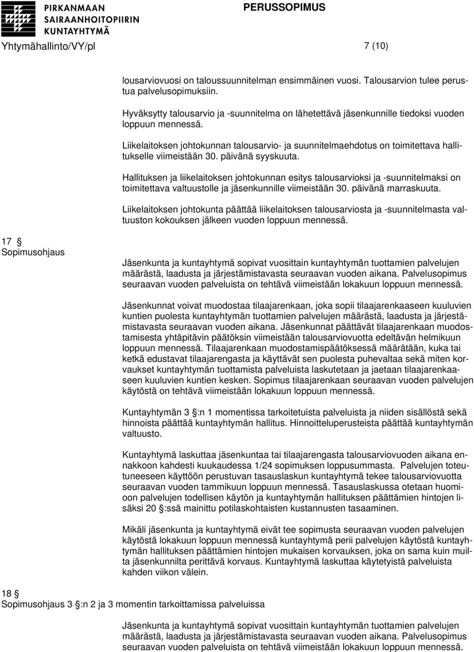 Liikelaitoksen johtokunnan talousarvio- ja suunnitelmaehdotus on toimitettava hallitukselle viimeistään 30. päivänä syyskuuta.