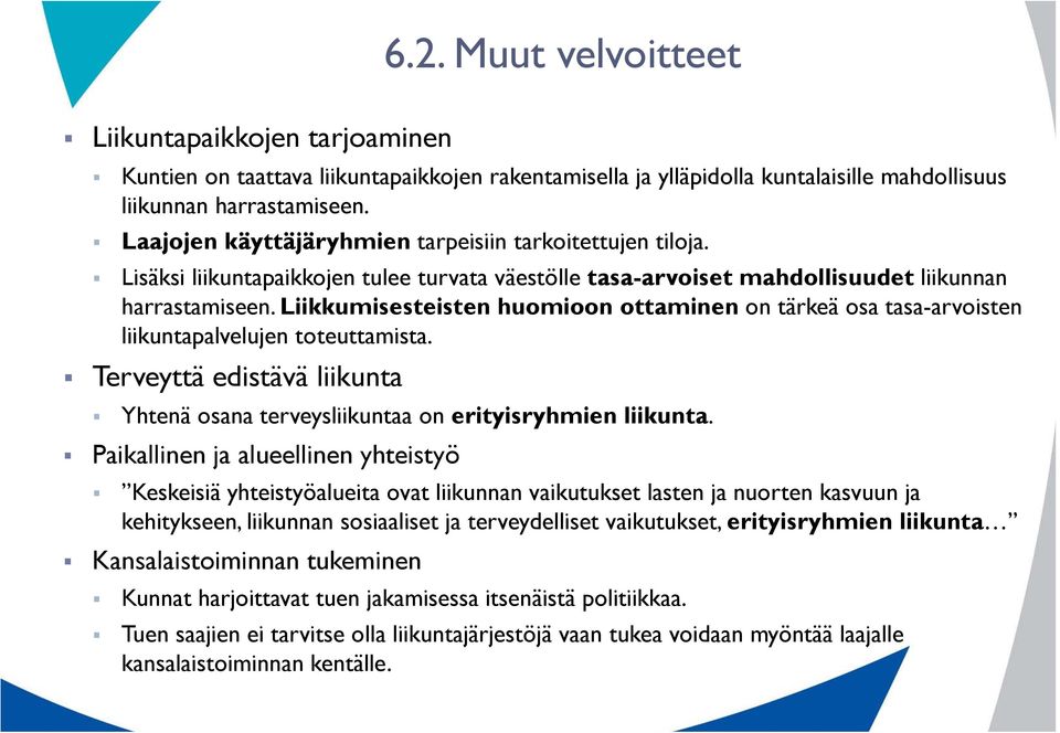 Liikkumisesteisten huomioon ottaminen on tärkeä osa tasa-arvoisten liikuntapalvelujen toteuttamista. Terveyttä edistävä liikunta Yhtenä osana terveysliikuntaa on erityisryhmien liikunta.