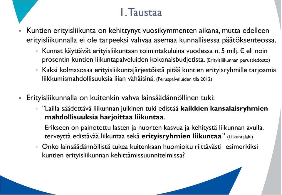 (Erityisliikunnan perustiedosto) Kaksi kolmasosaa erityisliikuntajärjestöistä pitää kuntien erityisryhmille tarjoamia liikkumismahdollisuuksia liian vähäisinä.